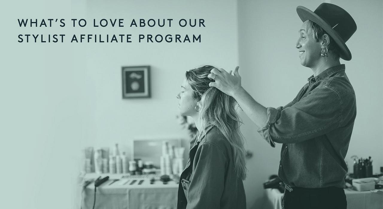 WHAT’S TO LOVE ABOUT OUR STYLIST AFFILIATE PROGRAM